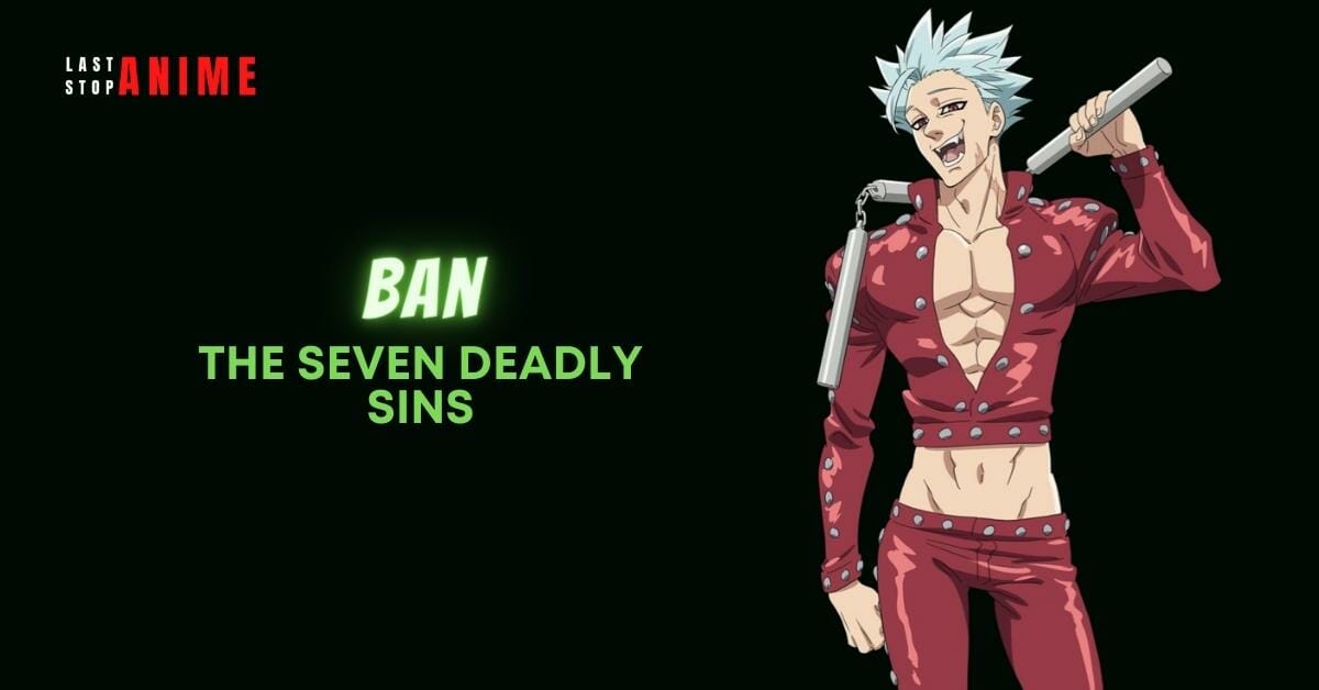 Ban from The Seven Deadly Sins as esfp anime character