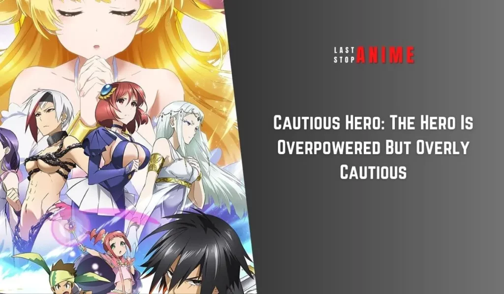 Cautious Hero: The Hero Is Overpowered But Overly Cautious as anime with overpowered main character